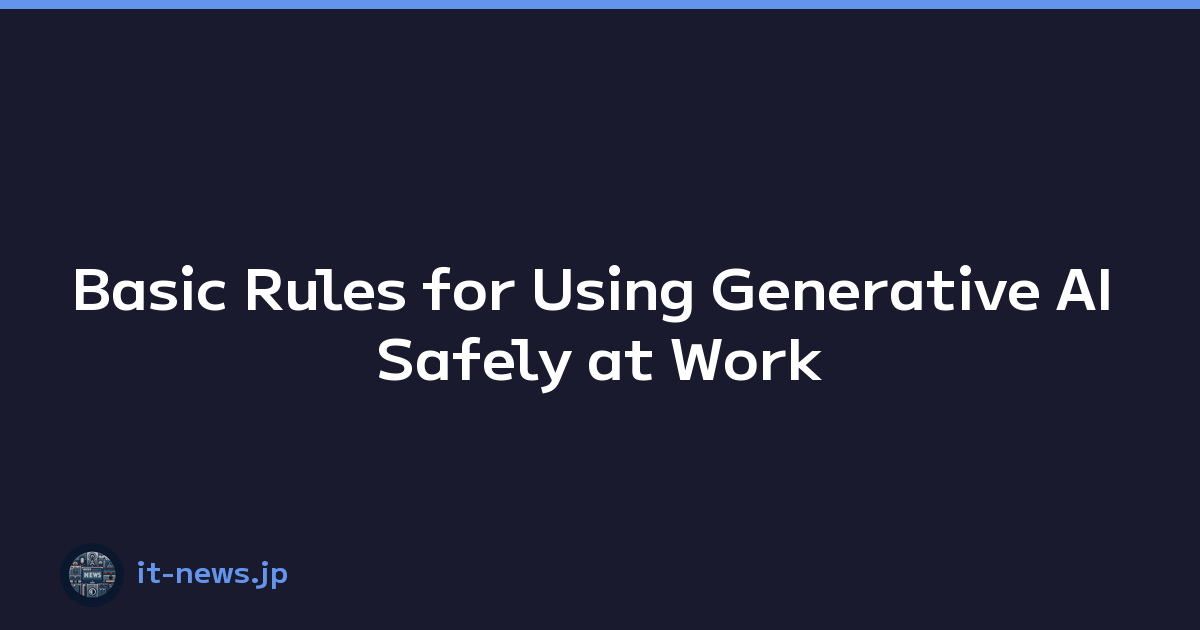 Basic Rules for Using Generative AI Safely at Work