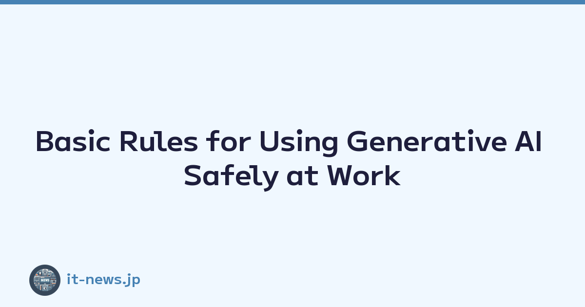 Basic Rules for Using Generative AI Safely at Work