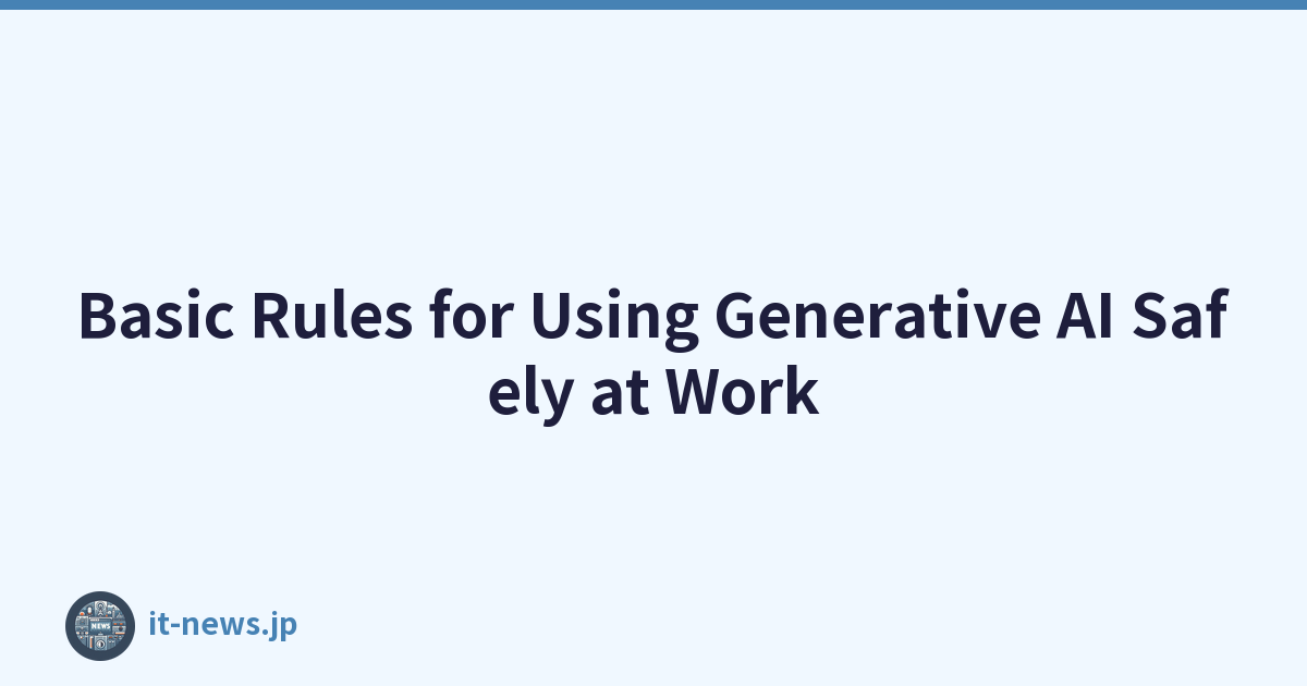 Basic Rules for Using Generative AI Safely at Work