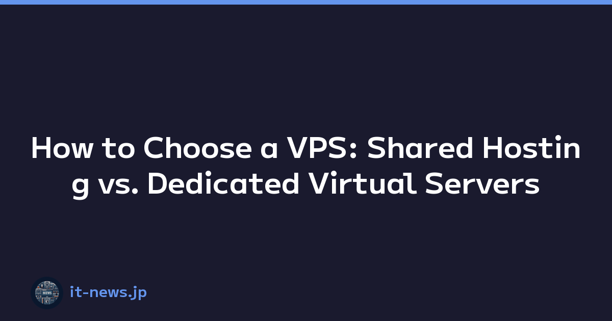 How to Choose a VPS: Shared Hosting vs. Dedicated Virtual Servers