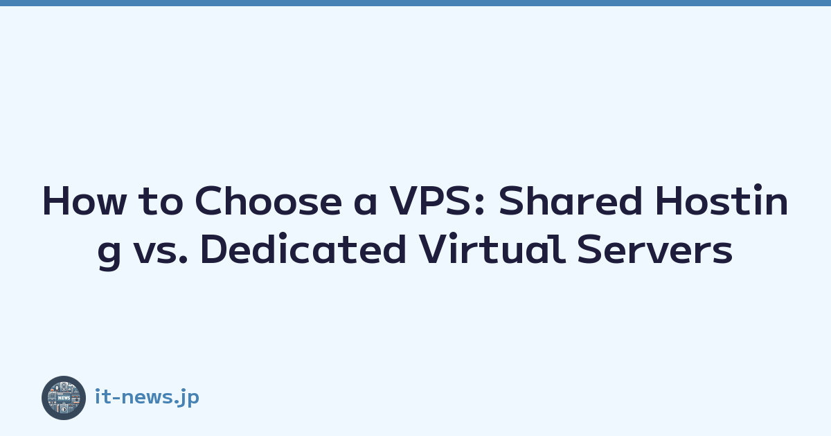How to Choose a VPS: Shared Hosting vs. Dedicated Virtual Servers