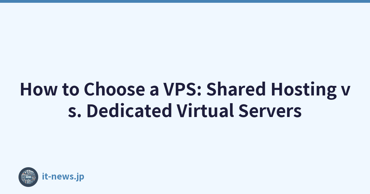 How to Choose a VPS: Shared Hosting vs. Dedicated Virtual Servers