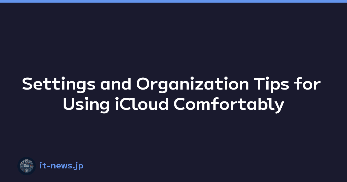 Settings and Organization Tips for Using iCloud Comfortably