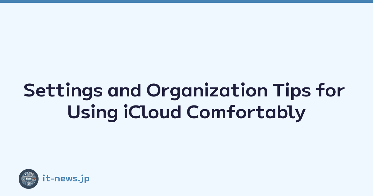 Settings and Organization Tips for Using iCloud Comfortably
