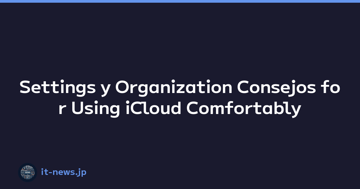 Settings y Organization Consejos for Using iCloud Comfortably