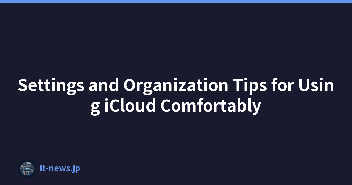 Settings and Organization Tips for Using iCloud Comfortably