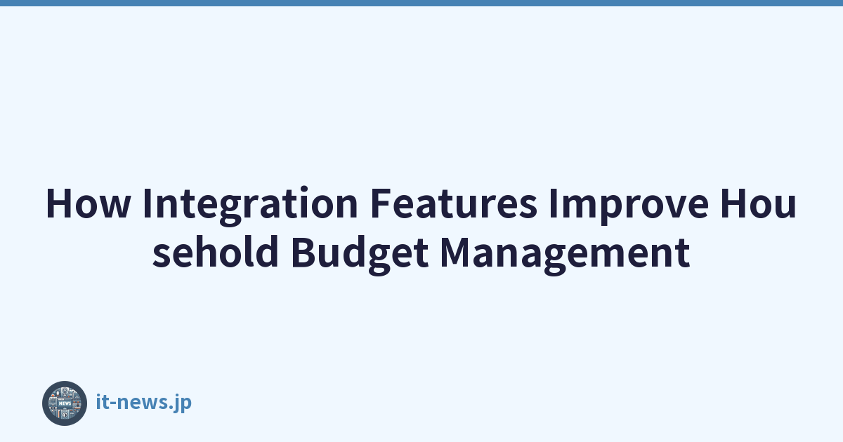 How Integration Features Improve Household Budget Management