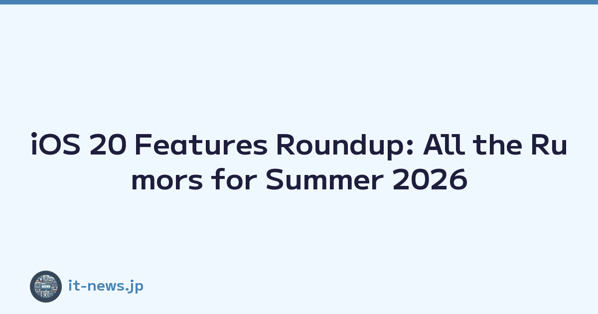 iOS 20 Features Roundup: All the Rumors for Summer 2026