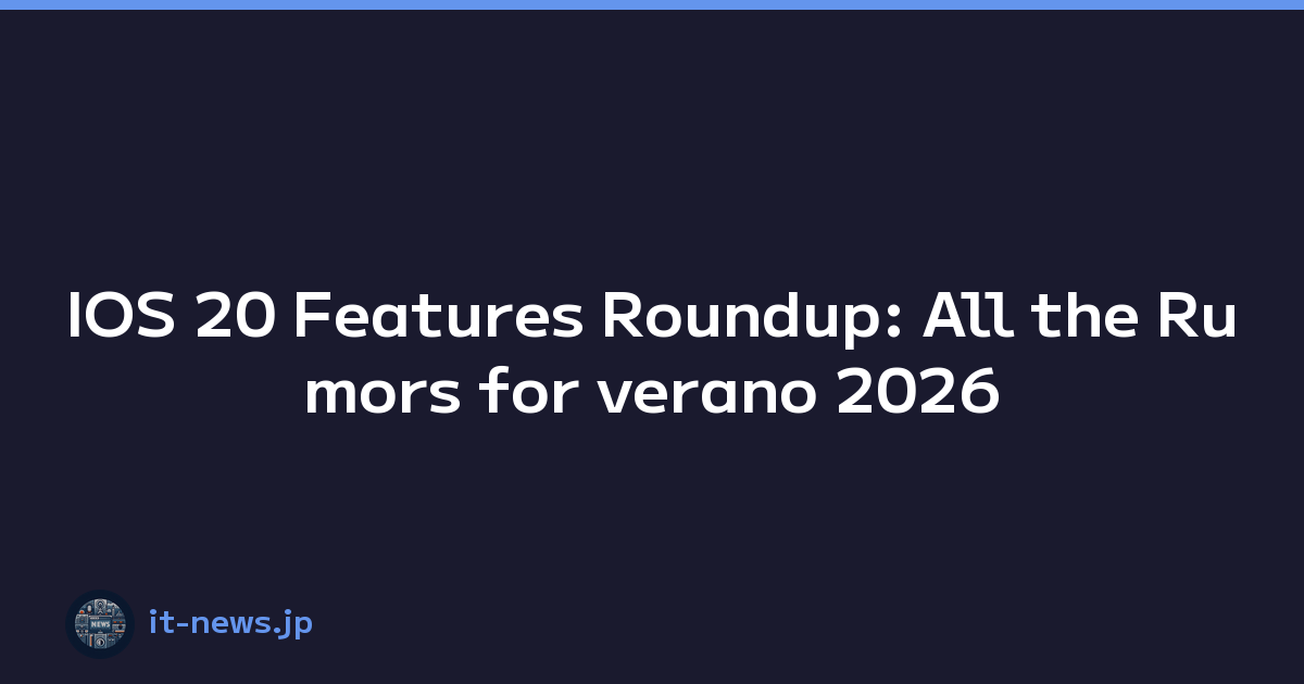 IOS 20 Features Roundup: All the Rumors for verano 2026