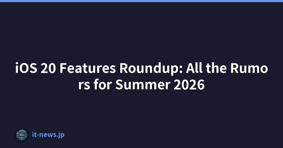 iOS 20 Features Roundup: All the Rumors for Summer 2026