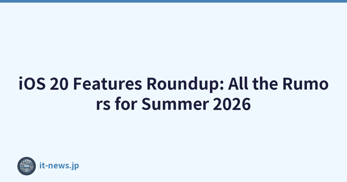 iOS 20 Features Roundup: All the Rumors for Summer 2026