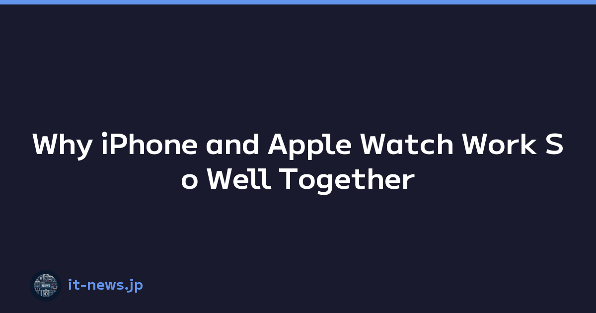 Why iPhone and Apple Watch Work So Well Together