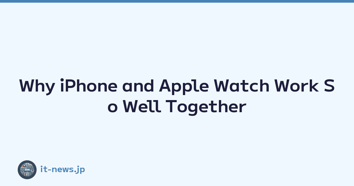 Why iPhone and Apple Watch Work So Well Together