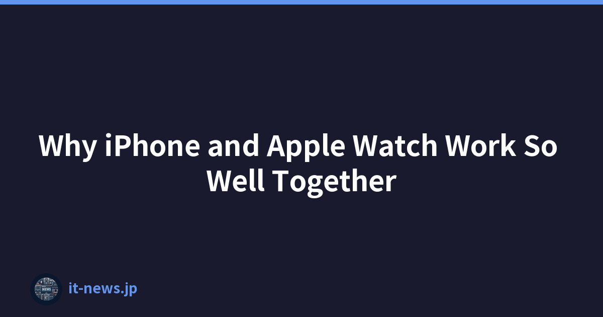 Why iPhone and Apple Watch Work So Well Together