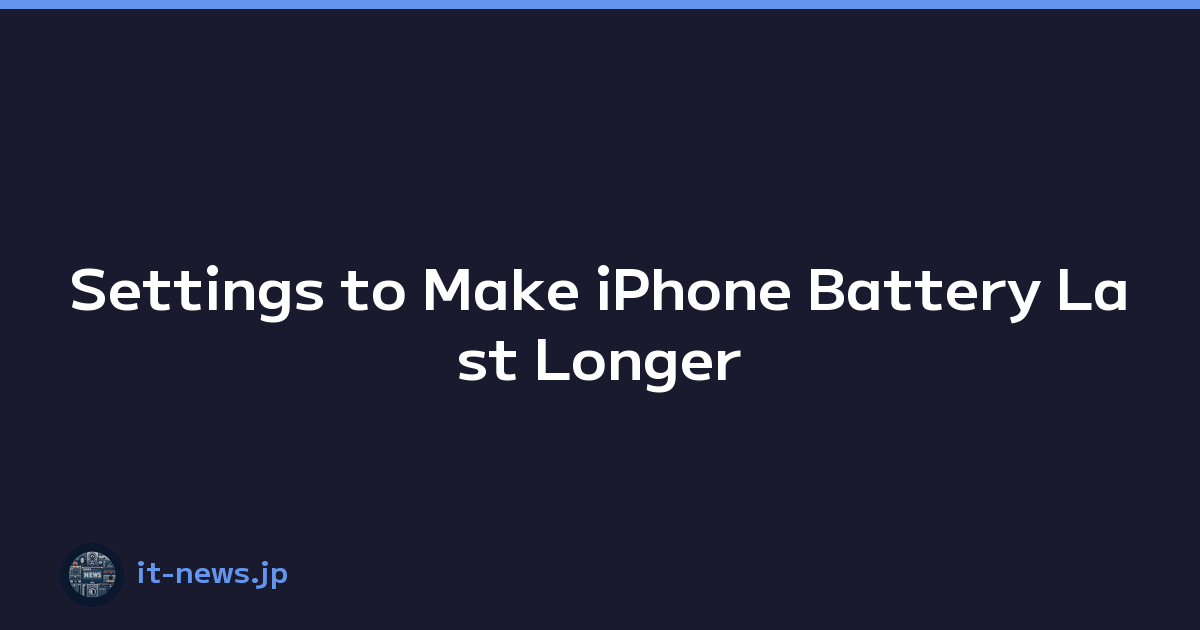Settings to Make iPhone Battery Last Longer