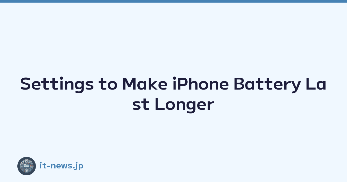 Settings to Make iPhone Battery Last Longer