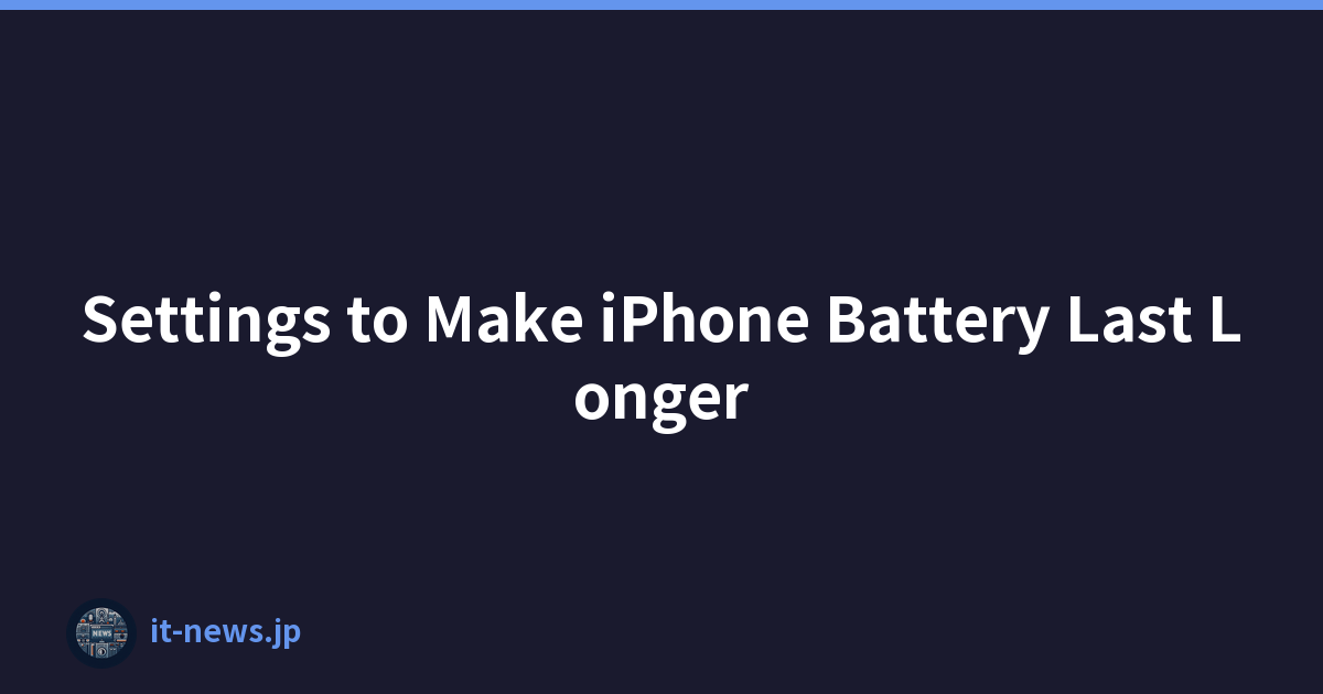 Settings to Make iPhone Battery Last Longer