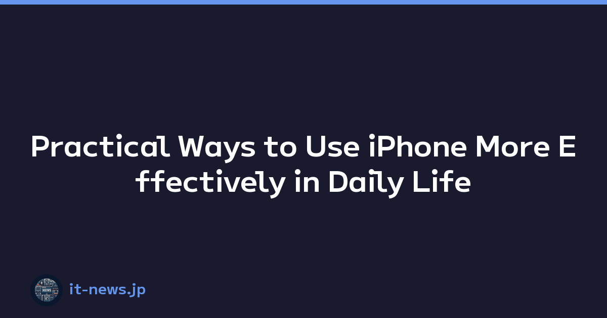 Practical Ways to Use iPhone More Effectively in Daily Life