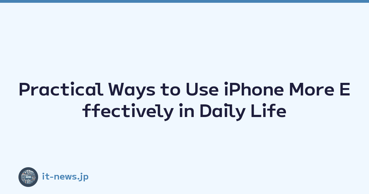 Practical Ways to Use iPhone More Effectively in Daily Life