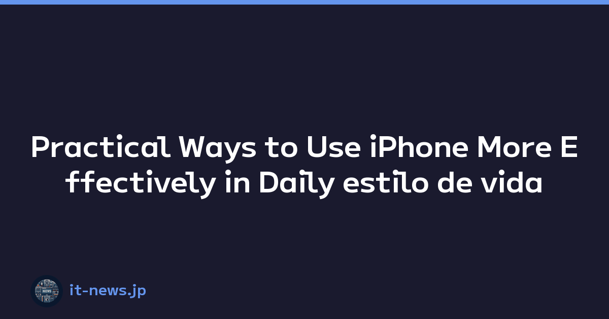 Practical Ways to Use iPhone More Effectively in Daily estilo de vida