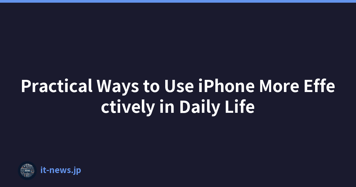 Practical Ways to Use iPhone More Effectively in Daily Life