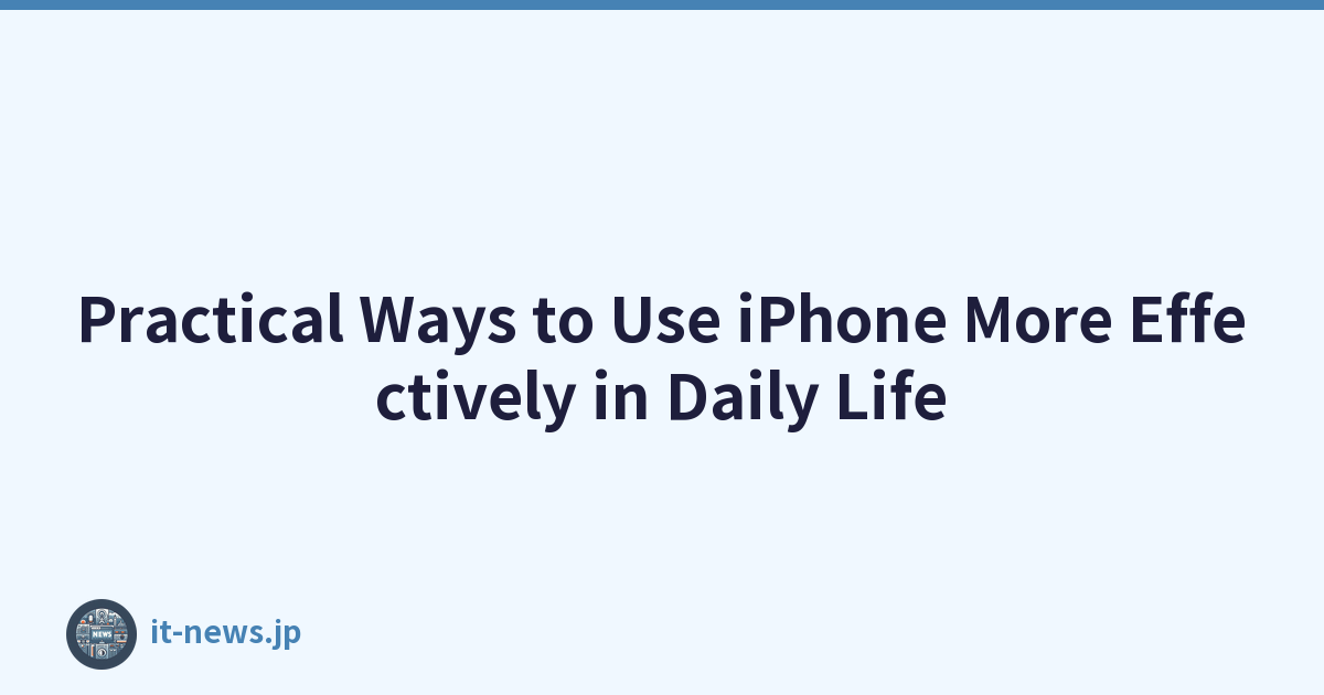 Practical Ways to Use iPhone More Effectively in Daily Life