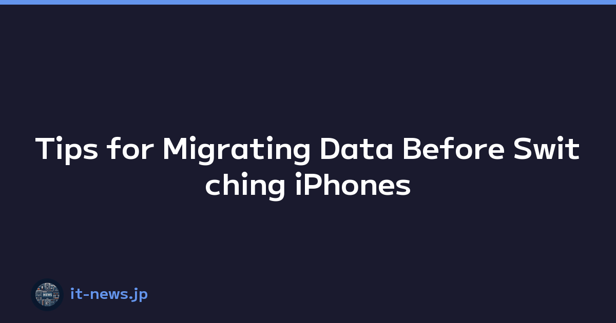 Tips for Migrating Data Before Switching iPhones