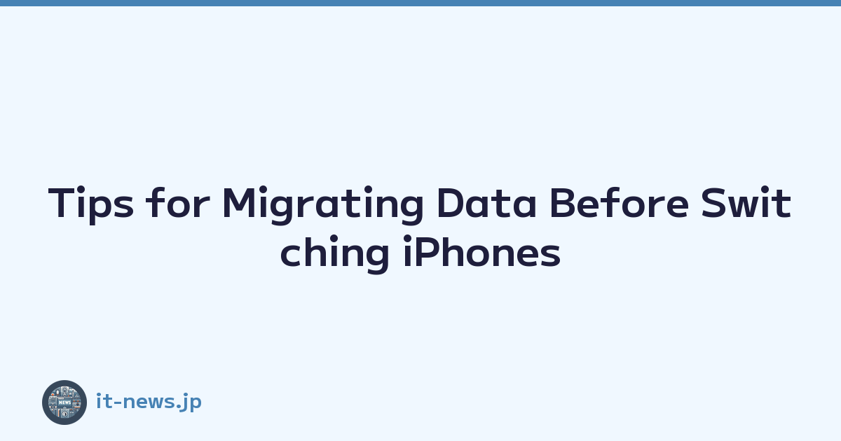 Tips for Migrating Data Before Switching iPhones