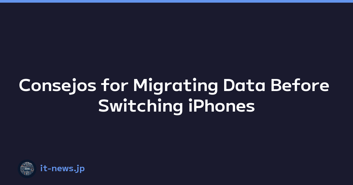 Consejos for Migrating Data Before Switching iPhones