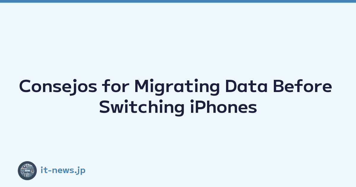 Consejos for Migrating Data Before Switching iPhones