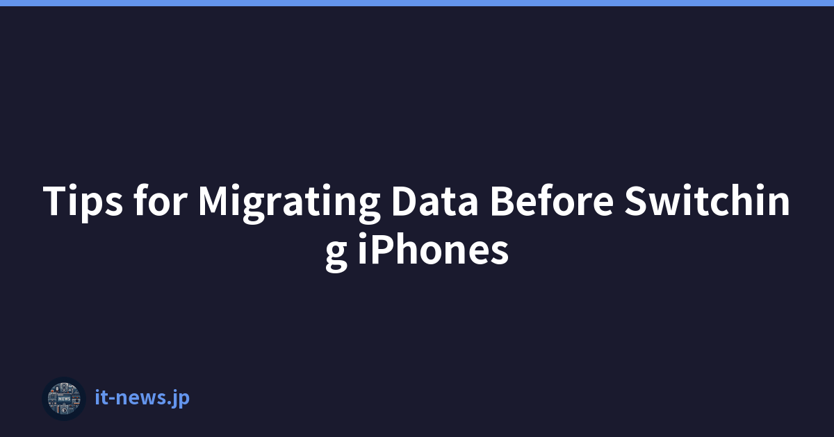 Tips for Migrating Data Before Switching iPhones