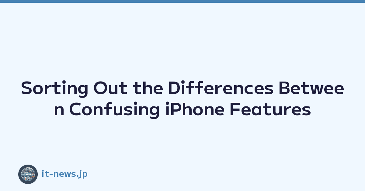 Sorting Out the Differences Between Confusing iPhone Features