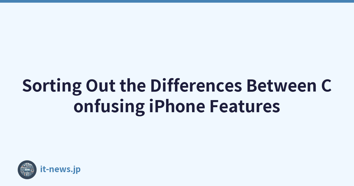 Sorting Out the Differences Between Confusing iPhone Features