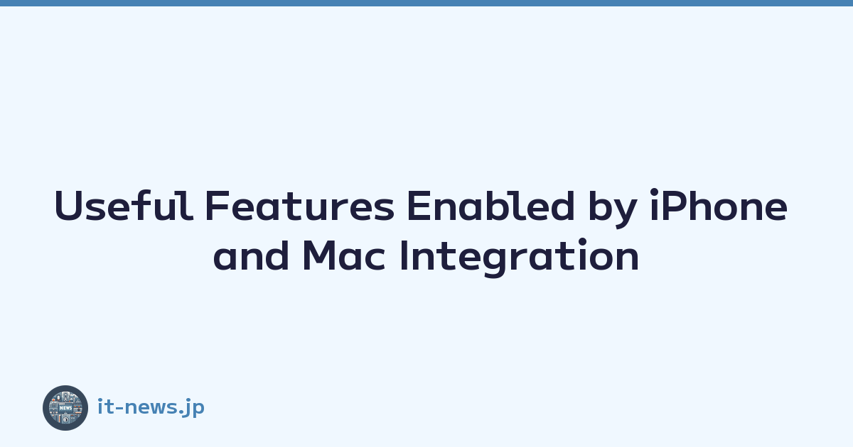 Useful Features Enabled by iPhone and Mac Integration