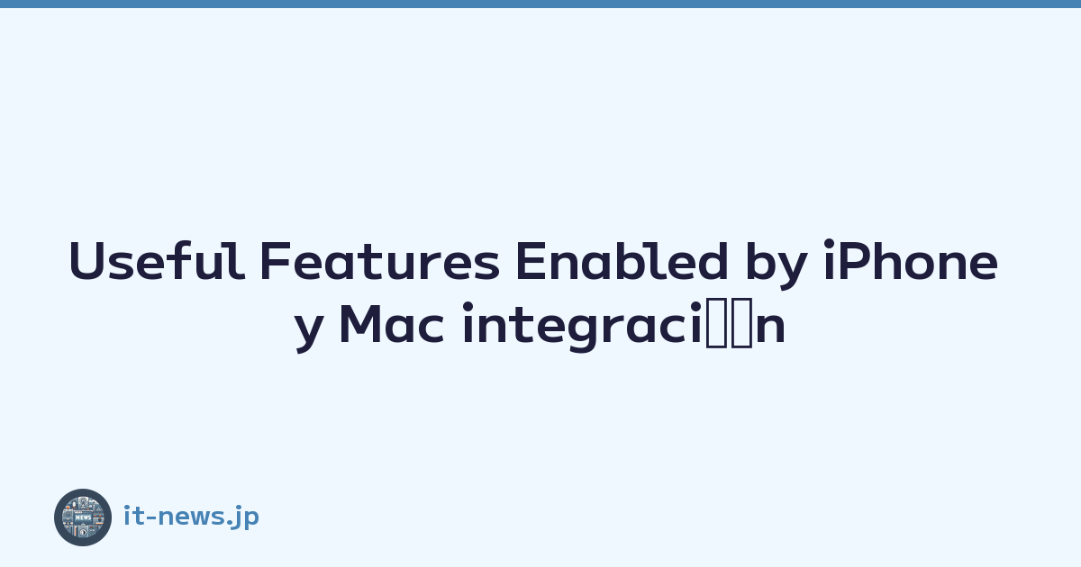 Useful Features Enabled by iPhone y Mac integraciﾃｳn