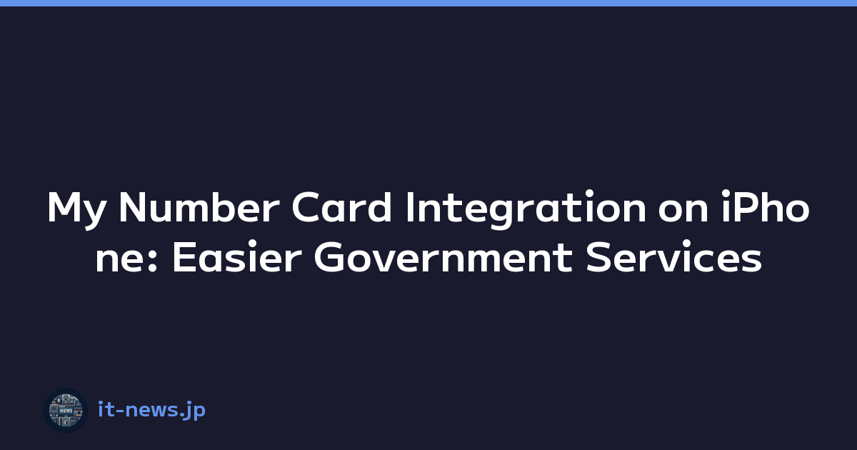 My Number Card Integration on iPhone: Easier Government Services