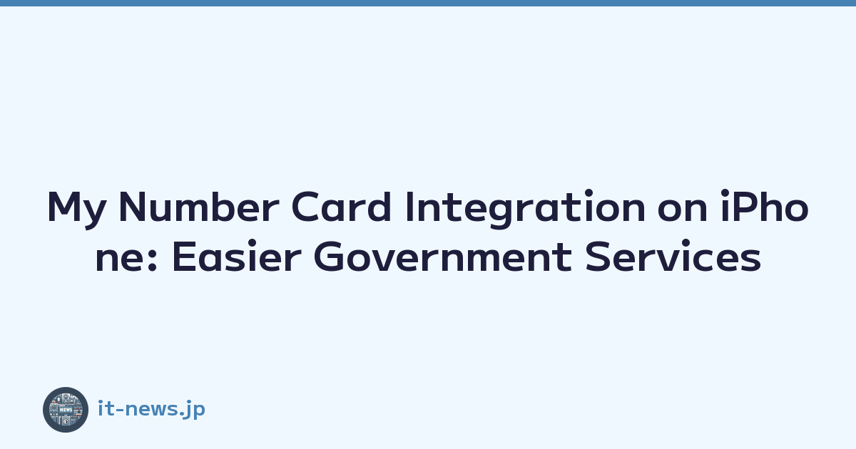 My Number Card Integration on iPhone: Easier Government Services