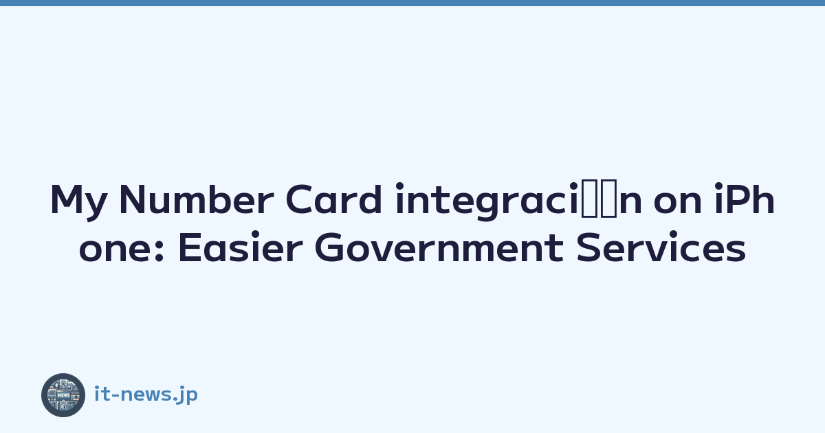 My Number Card integraciﾃｳn on iPhone: Easier Government Services