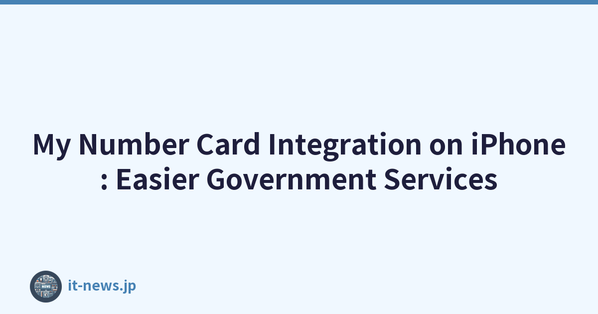 My Number Card Integration on iPhone: Easier Government Services