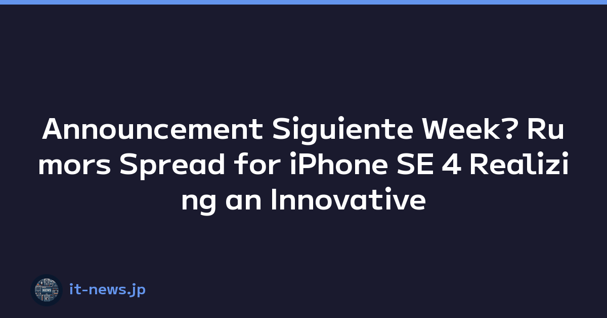 Announcement Siguiente Week? Rumors Spread for iPhone SE 4 Realizing an Innovative Compact Smartphone Experience