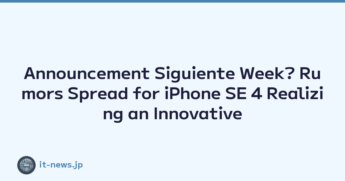 Announcement Siguiente Week? Rumors Spread for iPhone SE 4 Realizing an Innovative Compact Smartphone Experience