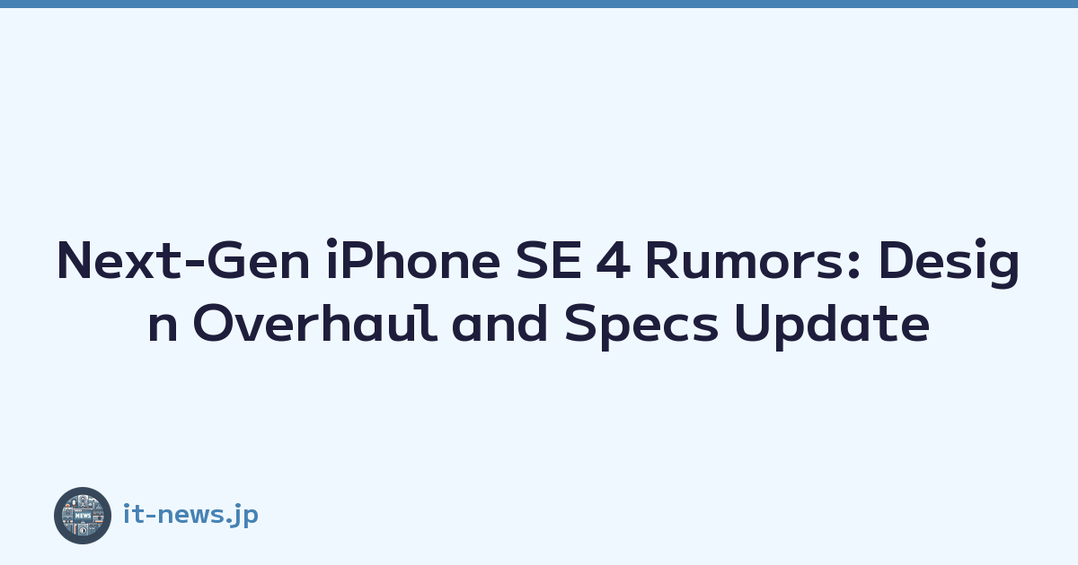 Next-Gen iPhone SE 4 Rumors: Design Overhaul and Specs Update
