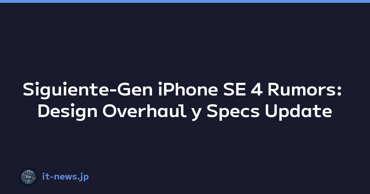 Siguiente-Gen iPhone SE 4 Rumors: Design Overhaul y Specs Update