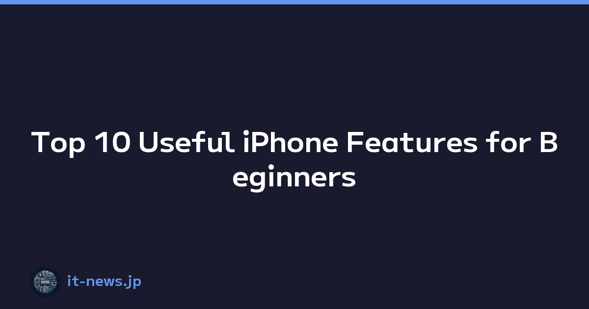 Top 10 Useful iPhone Features for Beginners
