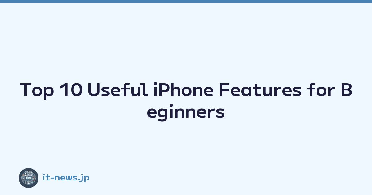 Top 10 Useful iPhone Features for Beginners