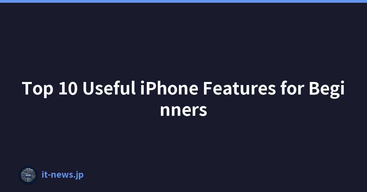 Top 10 Useful iPhone Features for Beginners