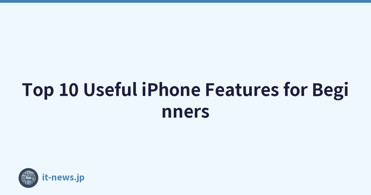 Top 10 Useful iPhone Features for Beginners
