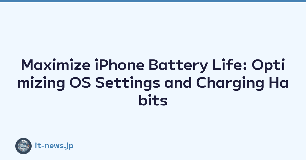 Maximize iPhone Battery Life: Optimizing OS Settings and Charging Habits