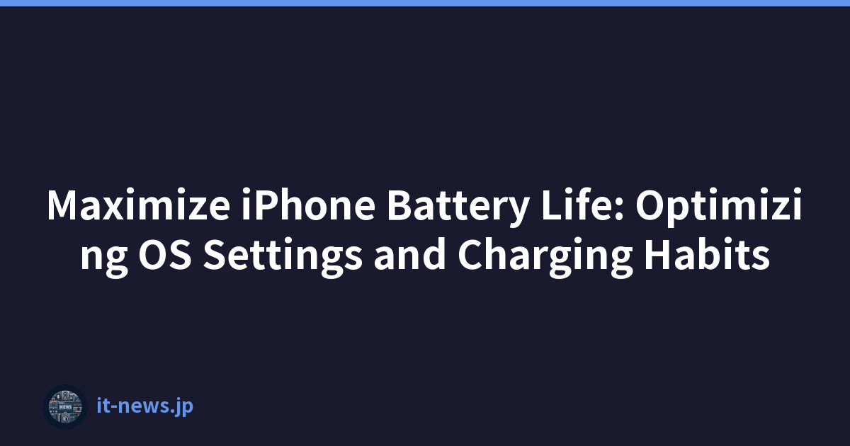 Maximize iPhone Battery Life: Optimizing OS Settings and Charging Habits