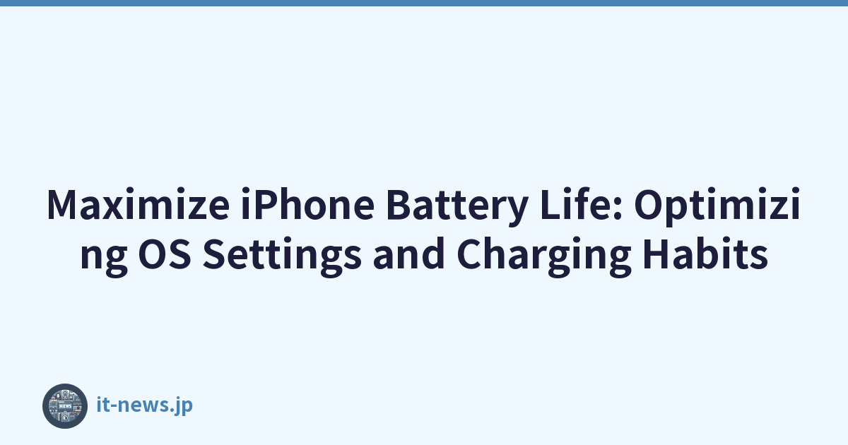 Maximize iPhone Battery Life: Optimizing OS Settings and Charging Habits